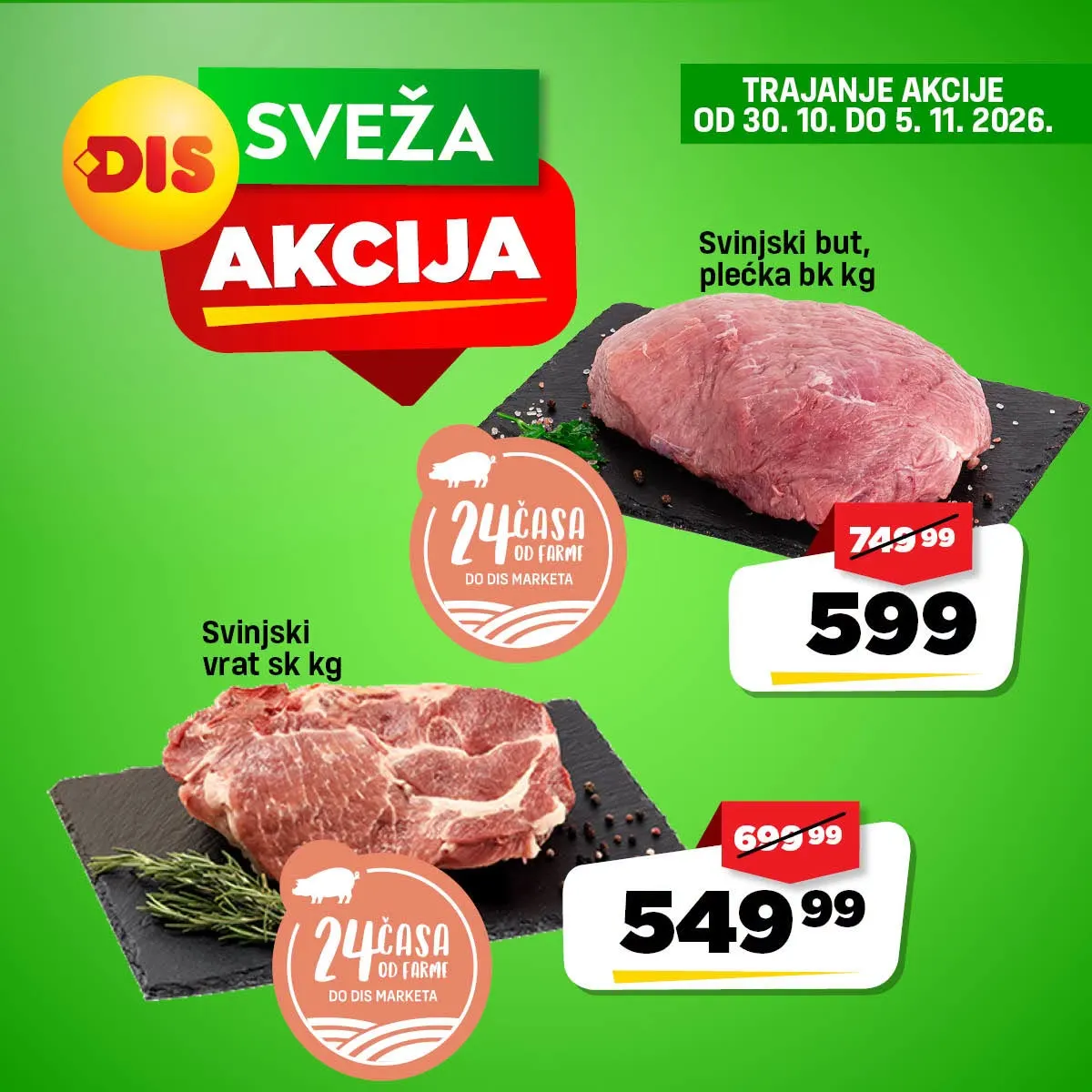 DIS sveža akcija – strana 2: svinjski but i plećka bez kostiju 599 din/kg, svinjski vrat sa kostima 549,99 din/kg