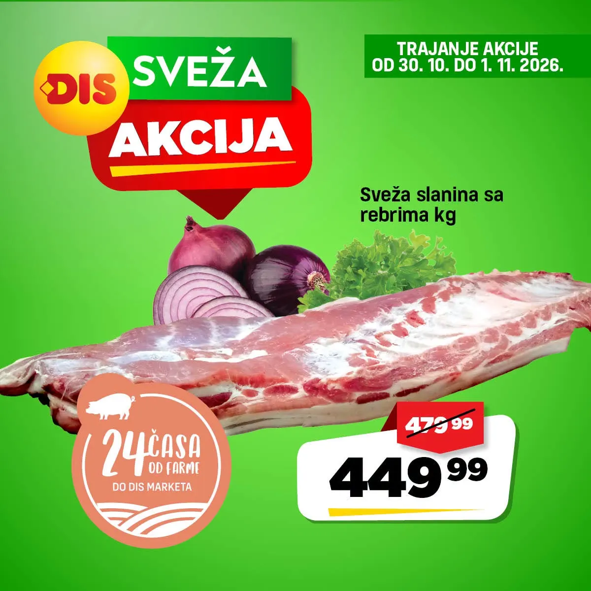 DIS sveža akcija – strana 4: sveža slanina sa rebrima 449,99 din/kg